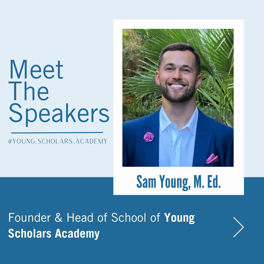 Meet the Speakers image includes a picture of Sam Young, a White man with short brown hair and facial hair. He's wearing a light blue shirt and blue blazer. Young is Founder and Head of School at Young Scholars Academy.